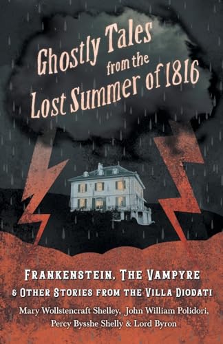 Cover of Ghostly Tales from the Lost Summer of 1816 - Frankenstein, The Vampyre & Other Stories from the Villa Diodati