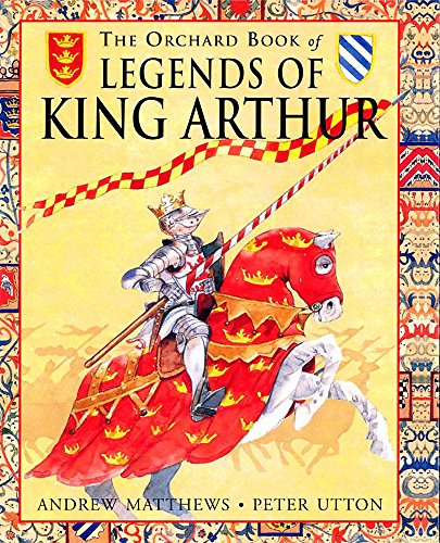 The Orchard Book of the Legend of King Arthur