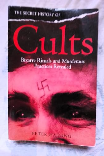 Cover of The Secret History of Cults: Bizarre Rituals and Murderous Practices Revealed