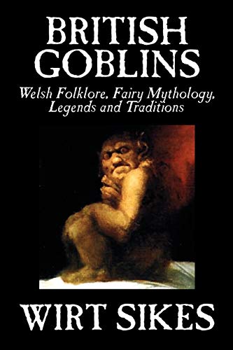 Cover of British Goblins: Welsh Folklore, Fairy Mythology, Legends and Traditions
