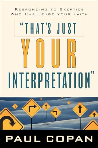 Cover of That's Just Your Interpretation: Responding to Skeptics Who Challenge Your Faith