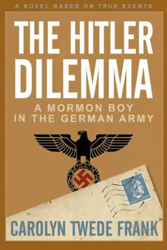The Hitler Dilemma: A Mormon Boy in the German Army