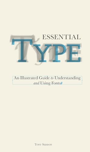 Essential Type: An Illustrated Guide to Understanding and Using Fonts