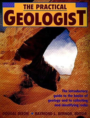 Cover of The Practical Geologist: The Introductory Guide to the Basics of Geology and to Collecting and Identifying Rocks