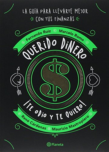 QUERIDO DINERO: TE ODIO Y TE QUIERO LA GUIA PARA LLEVARTE MEJOR CON TUS FINANZAS.