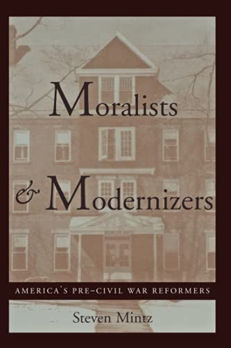Cover of Moralists and Modernizers: America's Pre-Civil War Reformers