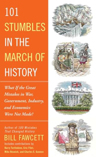 Cover of 101 Stumbles in the March of History: What If the Great Mistakes in War, Government, Industry, and Economics Were Not Made?