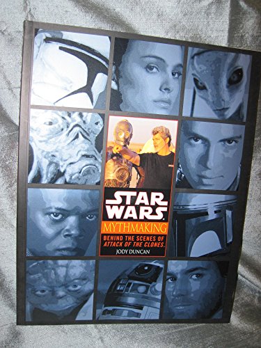 Cover of Mythmaking: Behind the Scenes of Star Wars: Episode 2: Attack of the Clones