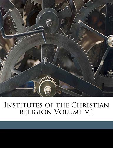 Cover of Institutes of the Christian religion Volume v.1