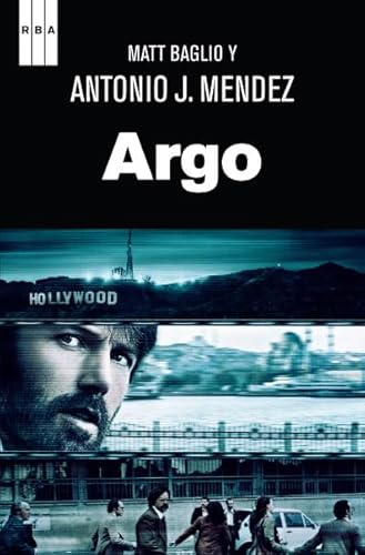 Argo: Como Hollywood y un agente de la CIA sacaron adelante el rescate mas audaz de la Historia