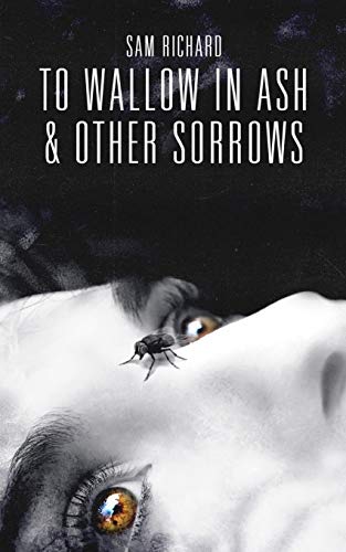 Cover of To Wallow in Ash, & Other Sorrows