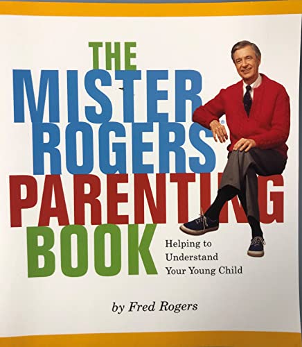Cover of The Mister Rogers' Parenting Book: Helping To Understand Your Young Child