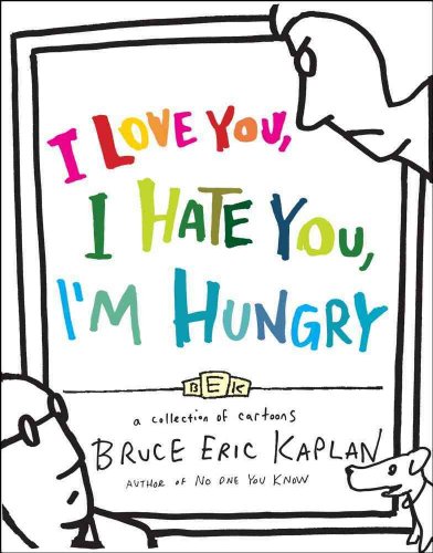 Cover of I Love You, I Hate You, I'm Hungry: A Collection of Cartoons