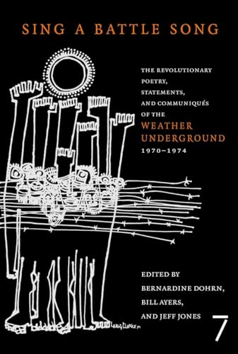 Sing a Battle Song: The Revolutionary Poetry, Statements, and Communiqués of the Weather Underground, 1970-1974