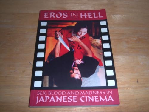 Eros in Hell: Sex, Blood and Madness in Japanese Cinema