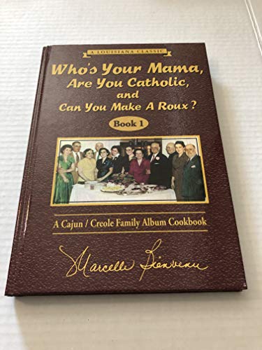 Cover of Who's Your Mama, Are You Catholic, and Can You Make A Roux? (Book 1): A Cajun / Creole Family Album Cookbook