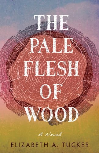 Cover of The Pale Flesh of Wood: A Novel