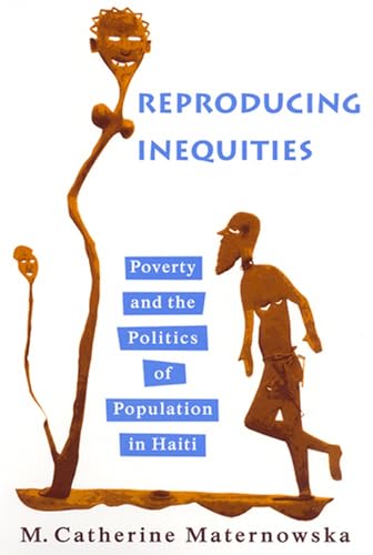 Reproducing Inequities: Poverty and the Politics of Population in Haiti