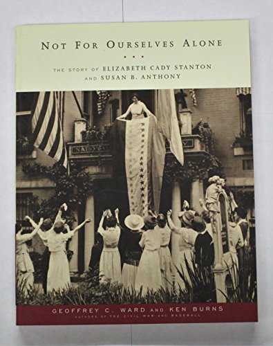 Not for Ourselves Alone: The Story of Elizabeth Cady Stanton and Susan B. Anthony
