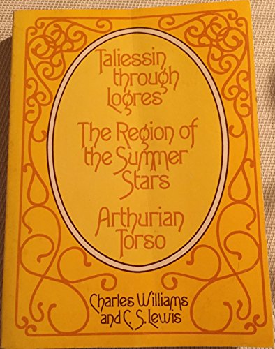 Cover of Taliessin through Logres, The Region of the Summer Stars, and Arthurian Torso