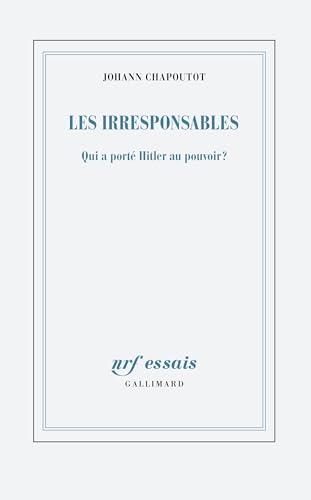 Les irresponsables: Qui a porte Hitler au pouvoir ?