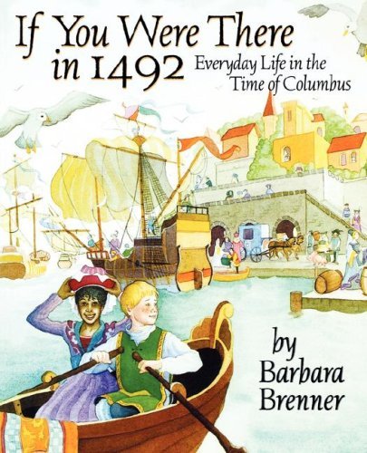 If You Were There in 1492 : Everyday Life in the Time of Columbus