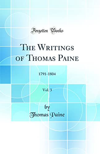 Cover of The Writings of Thomas Paine, Vol. 3: 1791-1804