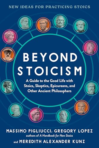 Cover of Beyond Stoicism: A Guide to the Good Life with Stoics, Skeptics, Epicureans, and Other Ancient Philosophers