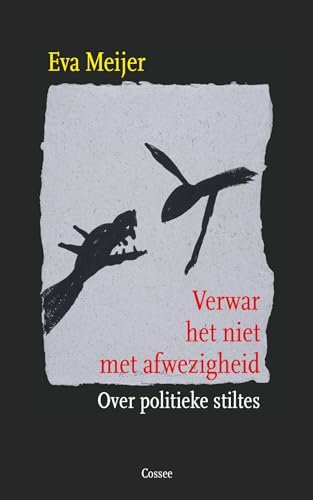 Cover of Verwar het niet met afwezigheid: over politieke stiltes