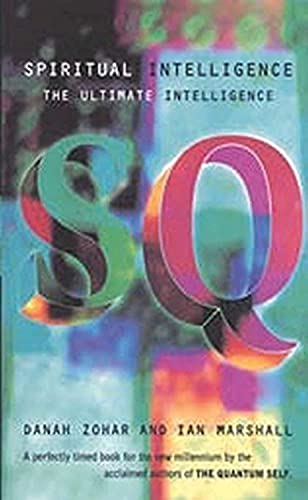 SQ: Spiritual Intelligence, the Ultimate Intelligence