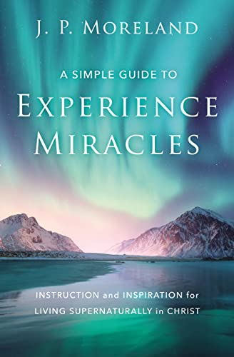 Cover of A Simple Guide to Experience Miracles: Instruction and Inspiration for Living Supernaturally in Christ
