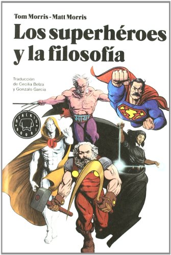 Los superheroes y la filosofia: la verdad, la justicia y el modo socratico