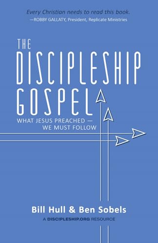 The Discipleship Gospel: What Jesus Preached-We Must Follow