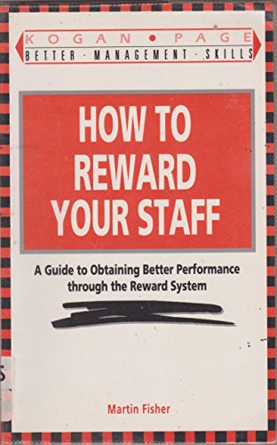 How to Reward Your Staff: A Guide to Obtaining Better Performance Through the Reward System