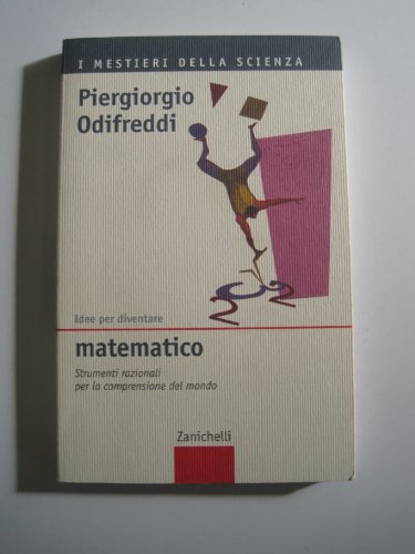 Idee per diventare matematico: Strumenti razionali per la comprensione del mondo
