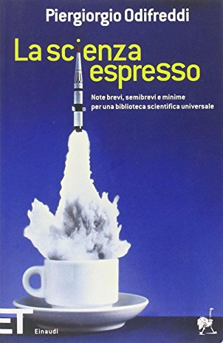Cover of La scienza espresso: Note brevi, semibrevi e minime per una biblioteca scientifica universale