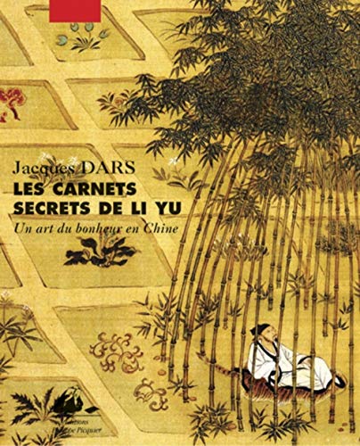 Les carnets secrets de Li Yu : Au gre d'humeurs oisives, un art du bonheur en Chine