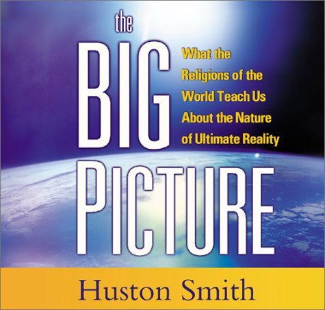 The Big Picture: What the Religions of the World Teach Us About the Nature of Ultimate Reality