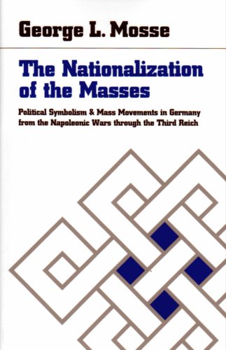 The Nationalization of the Masses: Political Symbolism and Mass Movements in Germany from the Napoleonic Wars through the Third Reich