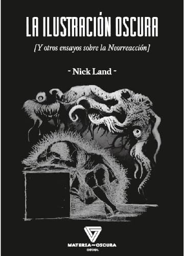 La ilustracion oscura: Y otros ensayos sobre la Neorreaccion