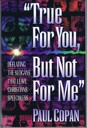 True for you, but not for me: Deflating the Slogans that Leave Christians Speechless