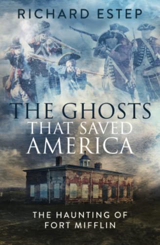 Cover of The Ghosts that Saved America: The Haunting of Fort Mifflin