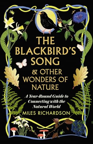 The Blackbirds Song and Other Wonders of Nature: A Year-Round Guide to Connecting with the Natural World