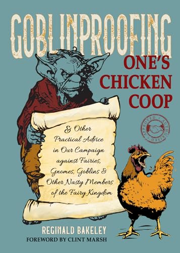 Cover of Goblinproofing One's Chicken Coop: And Other Practical Advice in Our Campaign Against Fairies, Gnomes, Goblins, and Other Nasty Members of the Fairy Kingdom
