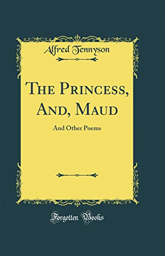 Cover of The Princess, And, Maud: And Other Poems