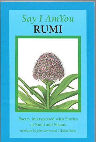 Say I Am You: Poetry Interspersed With Stories of Rumi and Shams