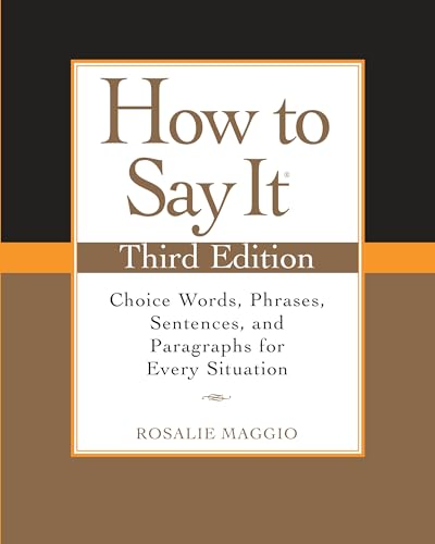 How To Say It: Choice Words, Phrases, Sentences & Paragraphs for Every Situation