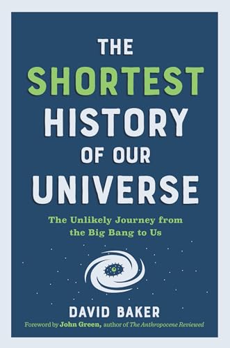 The Shortest History of Our Universe: The Unlikely Journey from the Big Bang to Us