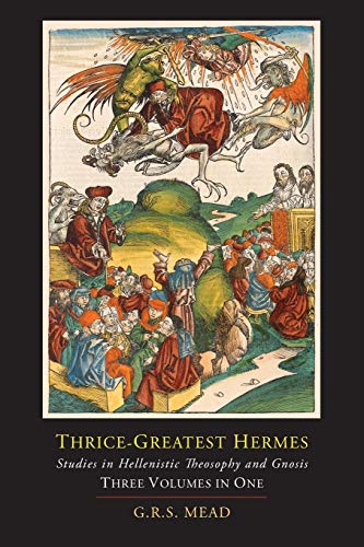 Thrice-Greatest Hermes; Studies in Hellenistic Theosophy and Gnosis