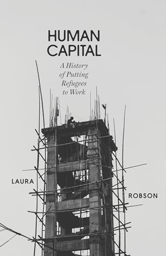 Cover of Human Capital: A History of Putting Refugees to Work